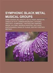 Symphonic black metal musical groups Dimmu Borgir, Bal-Sagoth, Celtic Frost, Antestor, Cradle of Filth, Crimson Moonlight, Chthonic, Obscurity,1156670438,9781156670439