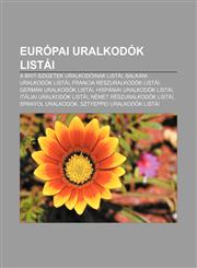 Europai Uralkodok Listai A Brit-Szigetek Uralkodoinak Listai, Balkani Uralkodok Listai, Francia Reszuralkodok Listai, German Uralkodok Listai,1232905054,9781232905059