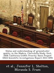 Status and understanding of groundwater quality in the Madera, Chowchilla Study Unit, 2008 California GAMA Priority Basin Project: USGS Scientific Investigations Report 2012-5094,1288886748,9781288886746