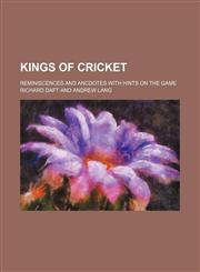 Kings of cricket; reminiscences and ancdotes with hints on the game,1236528506,9781236528506
