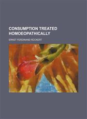 Consumption treated homoeopathically,1154469735,9781154469738