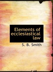 Elements of ecclesiastical law,1117906310,9781117906317