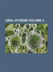 Oral hygiene Volume 4,1231583649,9781231583647
