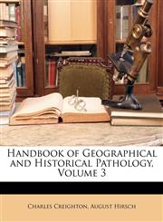 Handbook of Geographical and Historical Pathology, Volume 3,1147034125,9781147034127