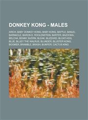 Donkey Kong - Males Arich, Baby Donkey Kong, Baby Kong, Baffle, Banjo, Barnacle, Baron K. Roolenstein, Barter, Bazooka, Belcha, Benny, Bjo,1234810506,9781234810504