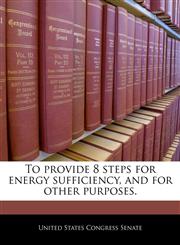 To provide 8 steps for energy sufficiency, and for other purposes.,1240356498,9781240356492