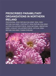 Proscribed paramilitary organizations in Northern Ireland Provisional Irish Republican Army, Real Irish Republican Army,1156574692,9781156574690