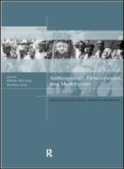 Anthropology, Development and Modernities Exploring Discourse, Counter-Tendencies and Violence,041520500X,9780415205009