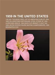 1959 in the United States The Day the Music Died, List of American films of 1959, 1959 Yellowstone earthquake, Steel strike of 1959,1156155029,9781156155028