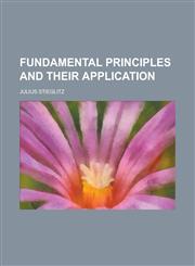 Fundamental principles and their application,1236836944,9781236836946