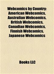 Webcomics by Country American Webcomics, Australian Webcomics, British Webcomics, Canadian Webcomics, Finnish Webcomics, Japanese Webcomics,1158011474,9781158011476