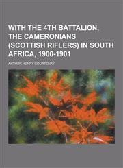 With the 4th Battalion, the Cameronians (Scottish Riflers) in South Africa, 1900-1901,123028091X,9781230280912