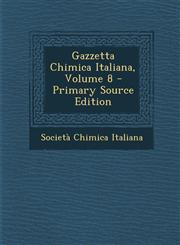 Gazzetta Chimica Italiana, Volume 8 - Primary Source Edition,1294437097,9781294437093