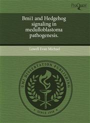 Bmi1 and Hedgehog signaling in medulloblastoma pathogenesis.,124375303X,9781243753038