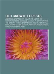 Old growth forests Ardennes, Great Smoky Mountains, List of old growth forests, Redwood National and State Parks, Old-growth forest,1156787548,9781156787540