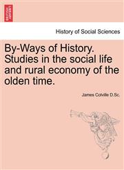 By-Ways of History. Studies in the social life and rural economy of the olden time.,1241554870,9781241554873