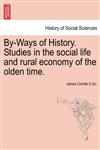 By-Ways of History. Studies in the social life and rural economy of the olden time.,1241554870,9781241554873