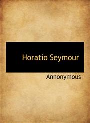 Horatio Seymour,1140112147,9781140112143