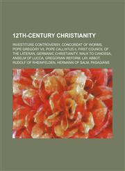 12th-century Christianity Investiture Controversy, Concordat of Worms, Pope Gregory VII, Pope Callixtus II, First Council of the Lateran,1234577003,9781234577001