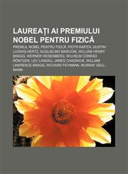 Laureați ai Premiului Nobel pentru Fizică Premiul Nobel pentru Fizică, Piotr Kapița, Gustav Ludwig Hertz, Guglielmo Marconi,1232276332,9781232276333