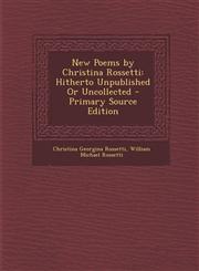 New Poems by Christina Rossetti Hitherto Unpublished or Uncollected - Primary Source Edition,1295663562,9781295663569