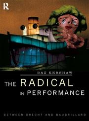 The Radical in Performance Between Brecht and Baudrillard,0415186684,9780415186681