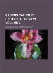 Illinois Catholic historical review Volume 2,1130934241,9781130934243