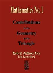 Mathematics No. I – Contributions To The Geometry Of The Triangle,1603861505,9781603861502