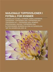 Nasjonale toppdivisjoner i fotball for kvinner Bundesliga (fotball kvinner), Damallsvenskan, Toppserien, Toppserien 2009, Toppserien 2007,1232817325,9781232817321