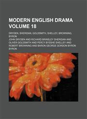 Modern English drama; Dryden, Sheridan, Goldsmith, Shelley, Browning, Byron Volume 18,1150462833,9781150462832