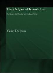 The Origins of Islamic Law The Qur'an, the Muwatta' and Madinan Amal,0700716696,9780700716692