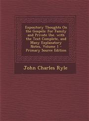 Expository Thoughts On the Gospels For Family and Private Use. with the Text Complete, and Many Explanatory Notes, Volume 1 - Primary Source Edition,1295736551,9781295736553