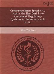 Cross-regulation Specificity within the Nar Dual Two-component Regulatory Systems in Escherichia coli K-12.,1249059283,9781249059288