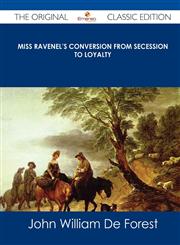 Miss Ravenel's Conversion from Secession to Loyalty - The Original Classic Edition,1486489494,9781486489497