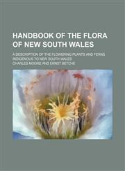 Handbook of the flora of New South Wales; A description of the flowering plants and ferns indigenous to New South Wales,1130487903,9781130487909