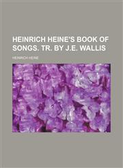 Heinrich Heine's Book of songs. Tr. by J.E. Wallis,1150348372,9781150348372