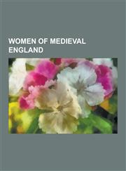 Women of Medieval England Empress Matilda, Elizabeth Woodville, Katherine Swynford, Isabella of France, Anne Neville, Marie de France, Elizabeth,1230591648,9781230591643