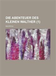 Die Abenteuer Des Kleinen Walther (1),1235098907,9781235098901