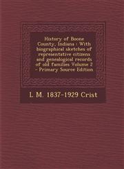 History of Boone County, Indiana With Biographical Sketches of Representative Citizens and Genealogical Records of Old Families Volume 2 - Primary So,1293887358,9781293887356