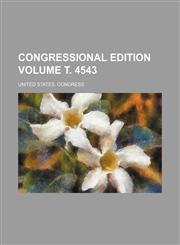 Congressional edition Volume т. 4543,1236459709,9781236459701