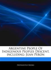 Articles On Argentine People Of Indigenous Peoples Descent, including Juan PerÃ³n,1243088990,9781243088994