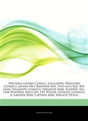 Articles On Western (genre) Comics, including Preacher (comics), Jonah Hex, Rawhide Kid, Two-gun Kid, Bat Lash, Vigilante (comics), Sergeant Kirk, Scalped, All-star Western, Kid Colt, Tex Willer, Loveless (comics), Il Grande Blek,1242606696,9781242606694