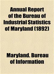 Annual Report of the Bureau of Industrial Statistics of Maryland (1892),1152865110,9781152865112