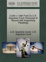 Curtis v. Utah Fuel Co U.S. Supreme Court Transcript of Record with Supporting Pleadings,1270314947,9781270314943