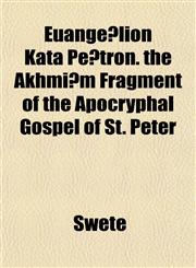 Euangélion Kata Pétron. the Akhmîm Fragment of the Apocryphal Gospel of St. Peter,1152742566,9781152742567