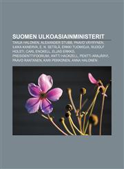 Suomen ulkoasiainministerit Tarja Halonen, Alexander Stubb, Paavo Väyrynen, Ilkka Kanerva, E. N. Setälä, Erkki Tuomioja, Rudolf Holsti,1232819662,9781232819660