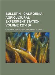 Bulletin - California Agricultural Experiment Station Volume 127-150,1236980158,9781236980151