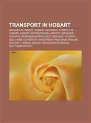 Transport in Hobart Bridges in Hobart, Hobart highways, Streets in Hobart, Hobart International Airport, Brooker Highway, Brighton Bypass,1156693527,9781156693520