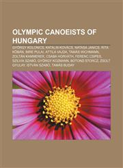 Olympic canoeists of Hungary György Kolonics, Katalin Kovács, Natasa Janics, Rita Kőbán, Imre Pulai, Attila Vajda, Tamás Wichmann,1155235053,9781155235059