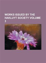 Works Issued by the Hakluyt Society Volume 3,1234084112,9781234084110